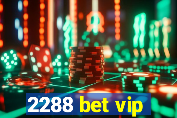 2288 bet vip